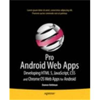 Pro Android Web Apps - Develop for Android Using HTML5, CSS3 and JavaScript - Paperback - 2011 - 1